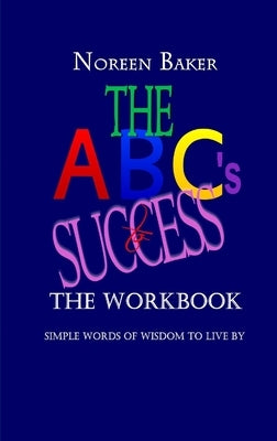 The ABCs to Success - The Workbook by Baker, Noreen
