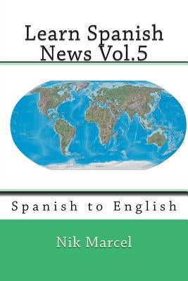 Learn Spanish News Vol.5: Spanish to English by Marcel, Nik
