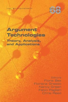 Argument Technologies: Theory, Analysis, and Applications by Bex, Floris