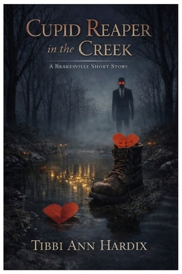 Cupid Reaper in the Creek A Brakesville Short Story by Hardix, Tibbi Ann