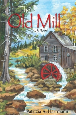 The Old Mill by Hartmann, Patricia A.