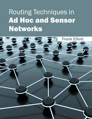 Routing Techniques in Ad Hoc and Sensor Networks by Elliott, Frank