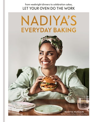 Nadiya's Everyday Baking: From Weeknight Dinners to Celebration Cakes, Let Your Oven Do the Work by Hussain, Nadiya
