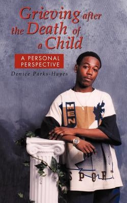 Grieving After the Death of a Child: A Personal Perspective by Parks-Hayes, Denice