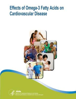 Effects of Omega-3 Fatty Acids on Cardiovascular Disease: Evidence Report/Technology Assessment Number 94 by And Quality, Agency for Healthcare Resea