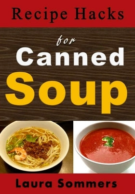 Recipe Hacks for Canned Soup by Sommers, Laura