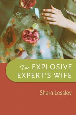 The Explosive Expert's Wife by Lessley, Shara