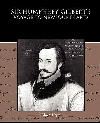 Sir Humphrey Gilbert's Voyage to Newfoundland by Hayes, Edward