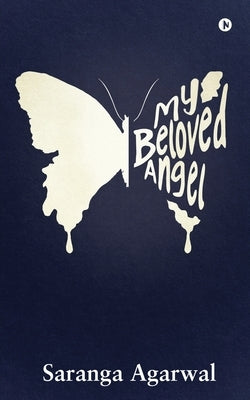 My Beloved Angel by Saranga Agarwal
