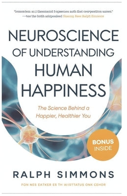 Neuroscience Of Understanding Human Happiness: The Science Behind a Happier, Healthier You by Simmons, Ralph