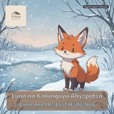 Luna and the Lost Hedgehog: A Bilingual Bedtime Story in English and Swahili by Couto, Ivo