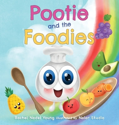 Pootie and the Foodies: A Children's Picture Book About Food, Colors, and Healthy Habits for Picky Eaters by Nadel, Rachel