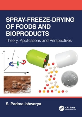Spray-Freeze-Drying of Foods and Bioproducts: Theory, Applications and Perspectives by Ishwarya, S. Padma