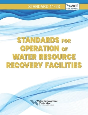 Standards for Operation of Water Resource Recovery Facilities, Wef 11 by Federation, Water Environment