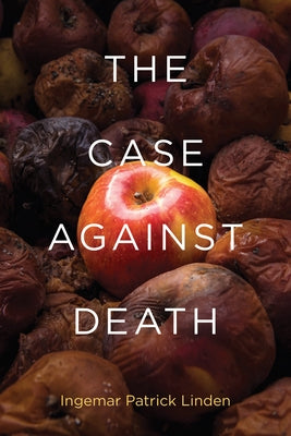 The Case Against Death by Linden, Ingemar Patrick