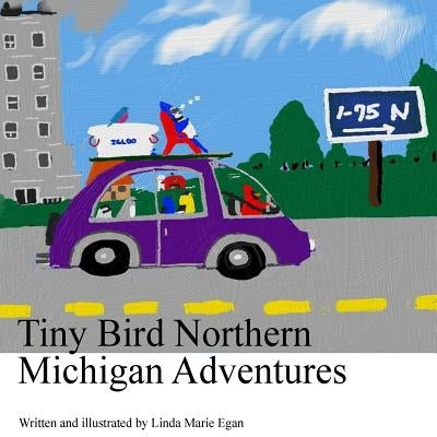 Tiny Bird Northern Michigan Adventures by Egan, Linda Marie