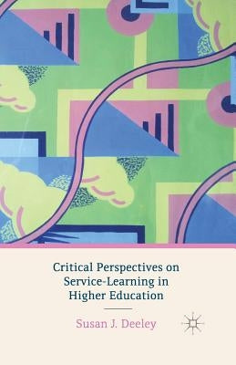 Critical Perspectives on Service-Learning in Higher Education by Deeley, S.