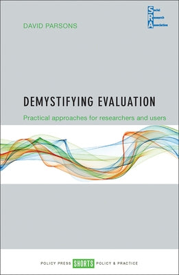 Demystifying Evaluation: Practical Approaches for Researchers and Users by Parsons, David