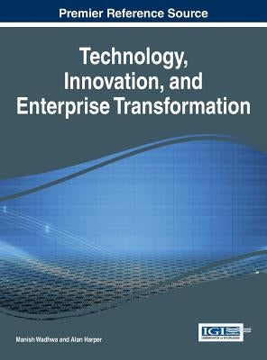 Technology, Innovation, and Enterprise Transformation by Wadhwa, Manish