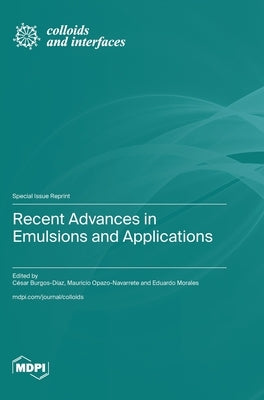 Recent Advances in Emulsions and Applications by Burgos-Díaz, César