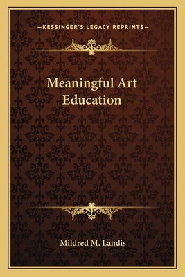 Meaningful Art Education by Landis, Mildred M.