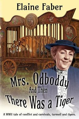 Mrs. Odboddy: And Then There Was A Tiger: (A tale of conflict and carnivals, turmoil and tigers) by Faber, Elaine