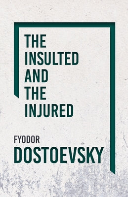 The Insulted and the Injured by Dostoevsky, Fyodor
