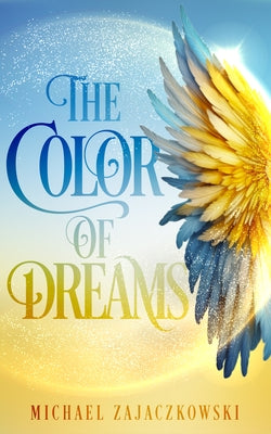 The Color of Dreams by Zajaczkowski, Michael