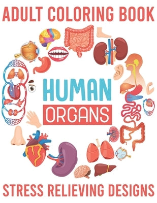 Adult Coloring Book Human Organs Stress Relieving Designs: An Adult Coloring Book (Volume 2) by Book House, The Universal