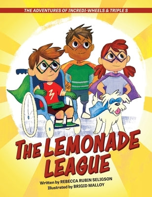 The Adventures of Incredi-Wheels & Triple S: The Lemonade League by Rubin Seligson, Rebecca