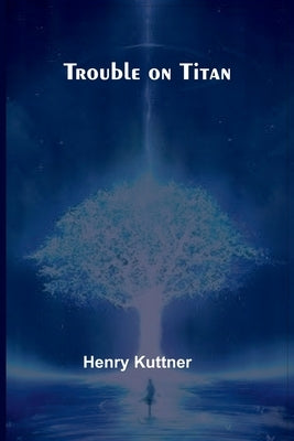 Trouble on Titan by Kuttner, Henry