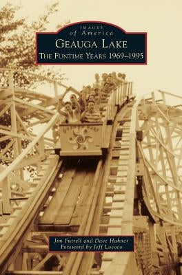 Geauga Lake: The Funtime Years 1969-1995 by Futrell, Jim