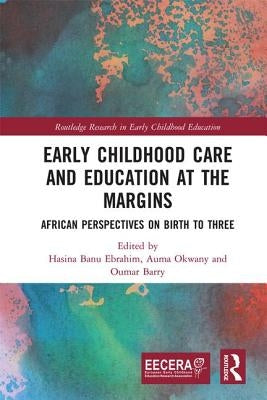 Early Childhood Care and Education at the Margins: African Perspectives on Birth to Three by Okwany, Auma