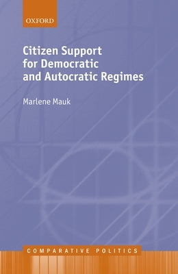 Citizen Support for Democratic and Autocratic Regimes by Mauk, Marlene