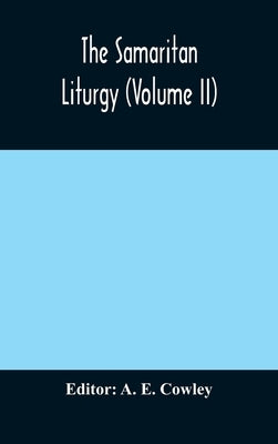The Samaritan Liturgy (Volume II) by E. Cowley, A.