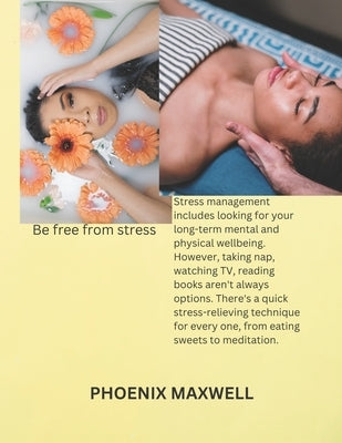 Stress management techniques and relaxation methods: How to reduce stress by Maxwell, Phoenix