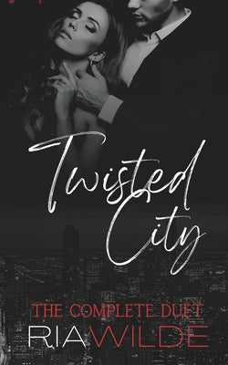 Twisted City: A Dark Mafia Romance: The Complete Duet by Wilde, Ria