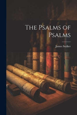The Psalms of Psalms by Stalker, James