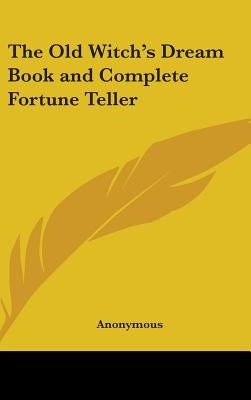 The Old Witch's Dream Book and Complete Fortune Teller by Anonymous