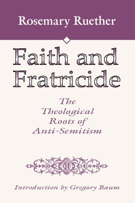 Faith and Fratricide: The Theological Roots of Anti-Semitism by Ruether, Rosemary Radford