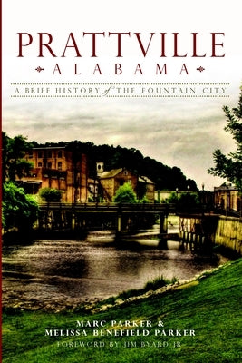 Prattville, Alabama: A Brief History of the Fountain City by Parker, Marc