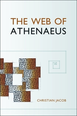 The Web of Athenaeus by Jacob, Christian