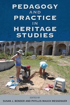 Pedagogy and Practice in Heritage Studies by Bender, Susan J.