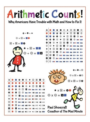 Arithmetic Counts!: Why Americans Have Trouble with Math and How to Fix It (COLORED VERSION) by Shoecraft, Paul