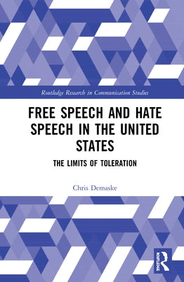 Free Speech and Hate Speech in the United States: The Limits of Toleration by Demaske, Chris