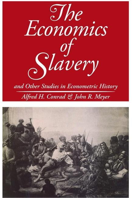 The Economics of Slavery: And Other Studies in Econometric History by Meyer, John R.