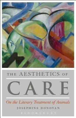 The Aesthetics of Care: On the Literary Treatment of Animals by Donovan, Josephine