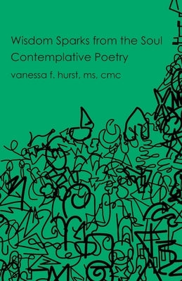 Wisdom Sparks from the Soul: Contemplative Poetry by Lee, Merlin T.