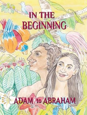 In the Beginning: Adam to Abraham by Shone, Pauline