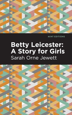 Betty Leicester: A Story for Girls by Jewett, Sarah Orne